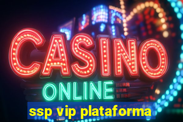 ssp vip plataforma